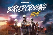 『PAYDAY 2』新DLC「Border Crossing Heist」トレイラー公開！ 近日Steam配信予定 画像