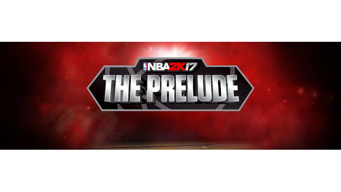 2Kが『NBA 2K17 “The Prelude”』の国内配信を発表―MyCAREERモードの一部を無料でプレイ可能